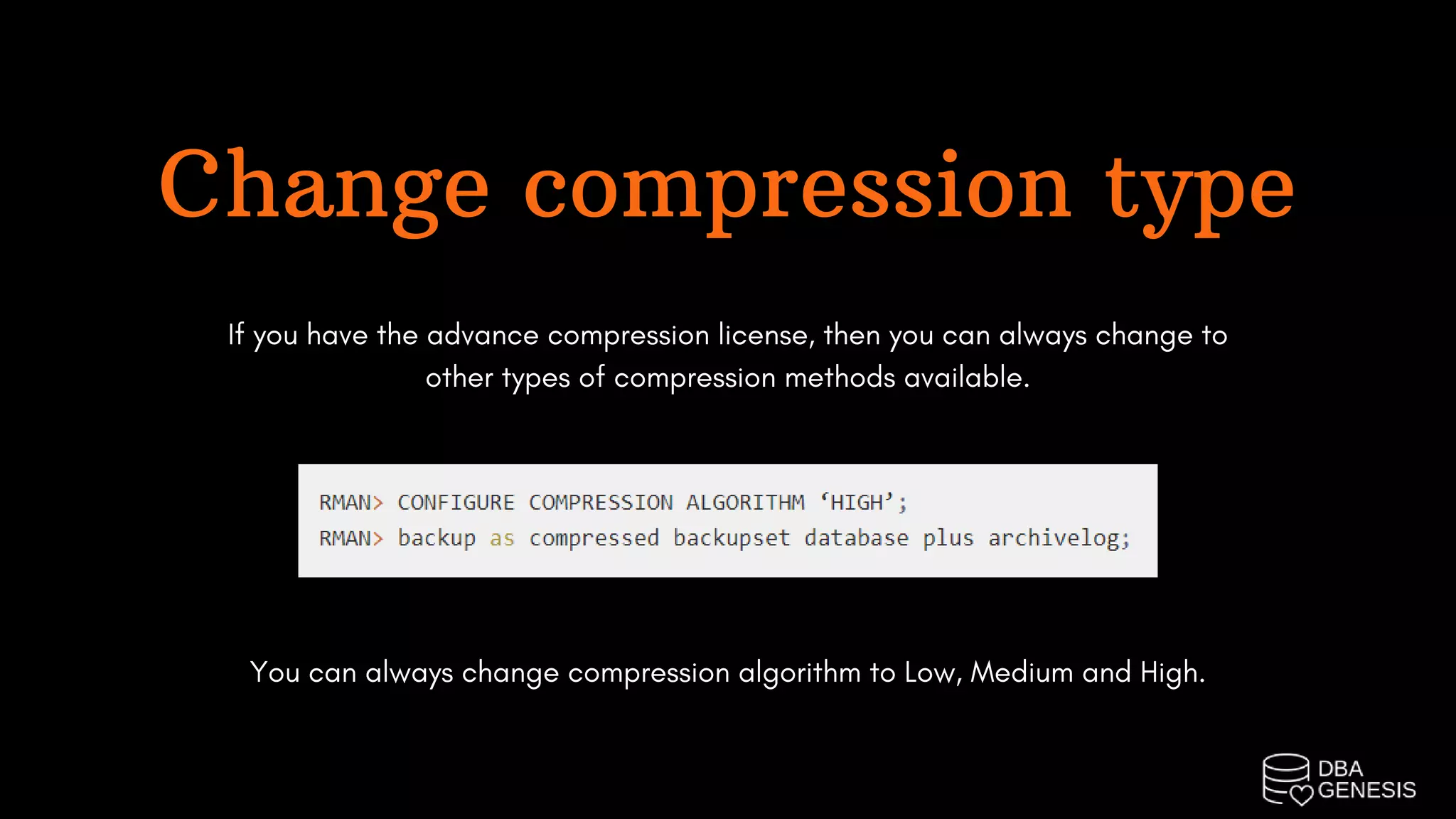 Change compression type
If you have the advance compression license, then you can always change to
other types of compression methods available.
You can always change compression algorithm to Low, Medium and High.
 