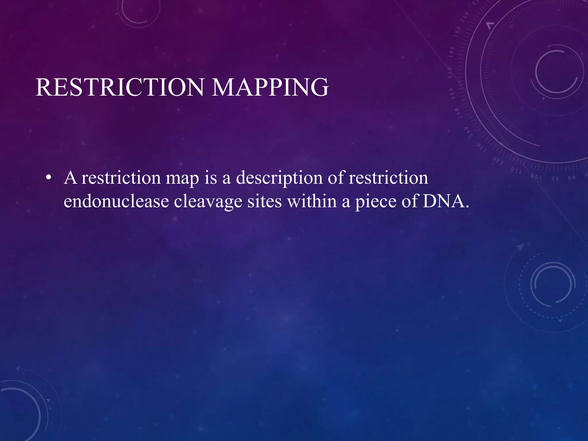 RESTRICTION MAPPING
• A restriction map is a description of restriction
endonuclease cleavage sites within a piece of DNA.
 