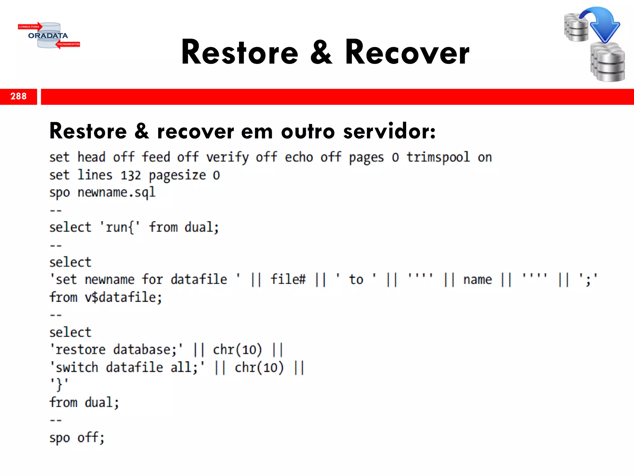 Restore & Recover
Restore & recover em outro servidor:
288
 