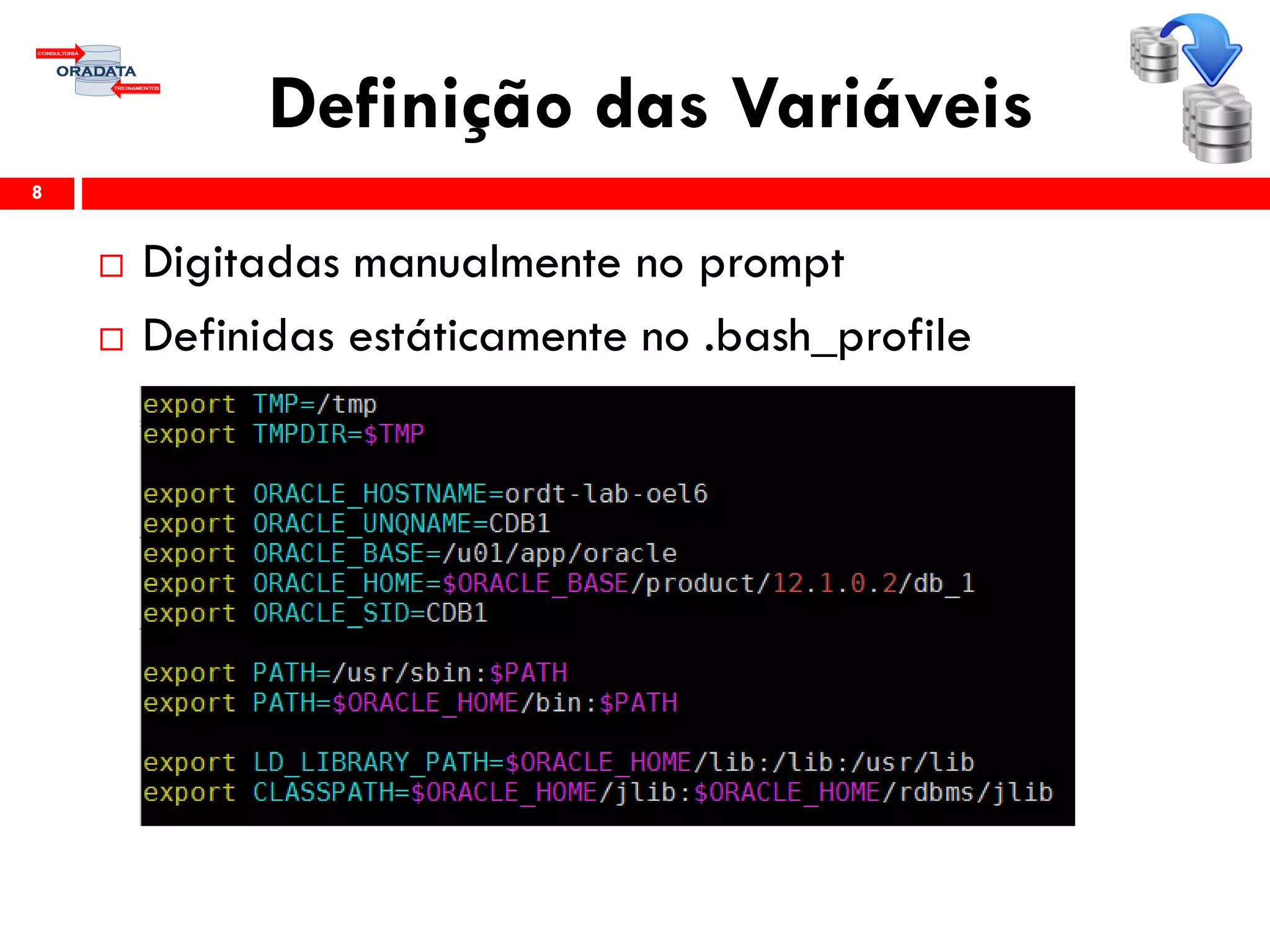 Definição das Variáveis
 Digitadas manualmente no prompt
 Definidas estáticamente no .bash_profile
8
 