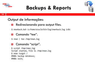 Backups & Reports
Output de informações:
 Redirecionando para output files.
 Comando “tee”.
 Comando “script”.
208
 