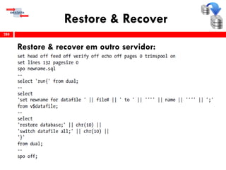 Restore & Recover
Restore & recover em outro servidor:
288
 