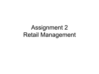 Assignment 2
Retail Management
 