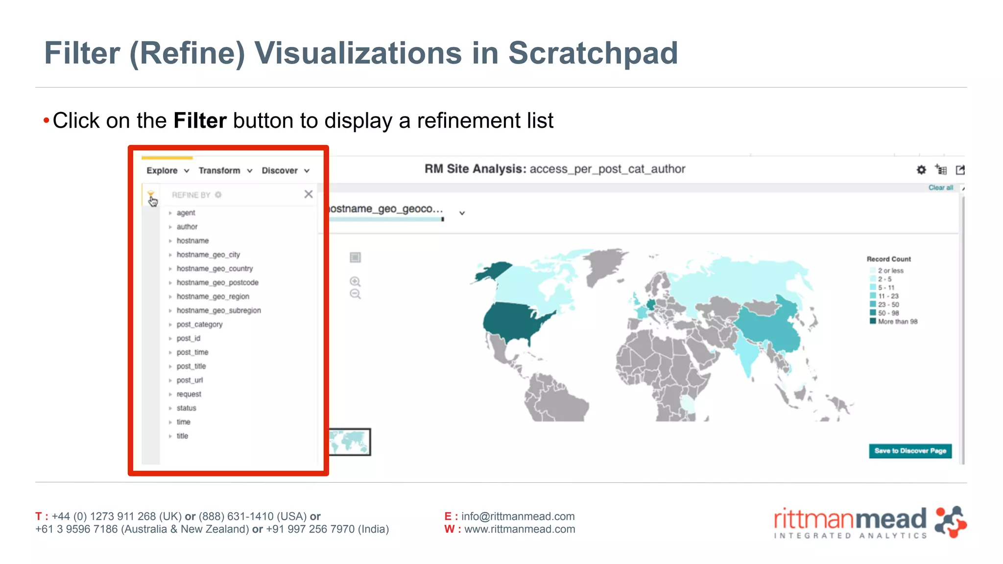 T : +44 (0) 1273 911 268 (UK) or (888) 631-1410 (USA) or  
+61 3 9596 7186 (Australia & New Zealand) or +91 997 256 7970 (India)
E : info@rittmanmead.com
W : www.rittmanmead.com
Filter (Refine) Visualizations in Scratchpad
•Click on the Filter button to display a refinement list
 