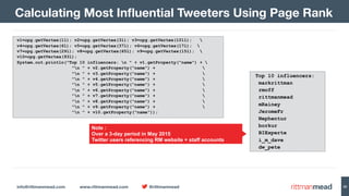 info@rittmanmead.com www.rittmanmead.com @rittmanmead 20
Calculating Most Inﬂuential Tweeters Using Page Rank
v1=opg.getVe...
