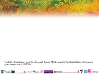 Funded by the Arts and Humanities Research Council (UK) through the Translating Cultures Programme
[grant reference AH/L006936/1]
 