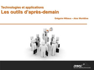 Technologies et applications Les outils d’après-demain Grégoire Wibaux – Atos Worldline 