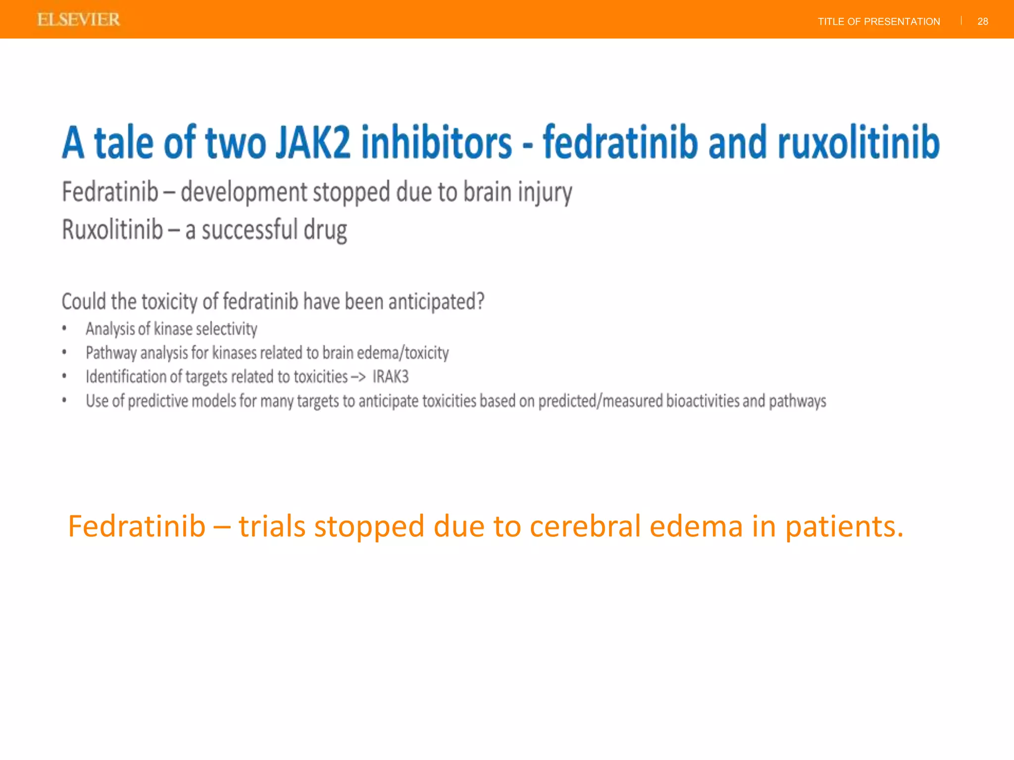 TITLE OF PRESENTATION | 28
Fedratinib – trials stopped due to cerebral edema in patients.
 
