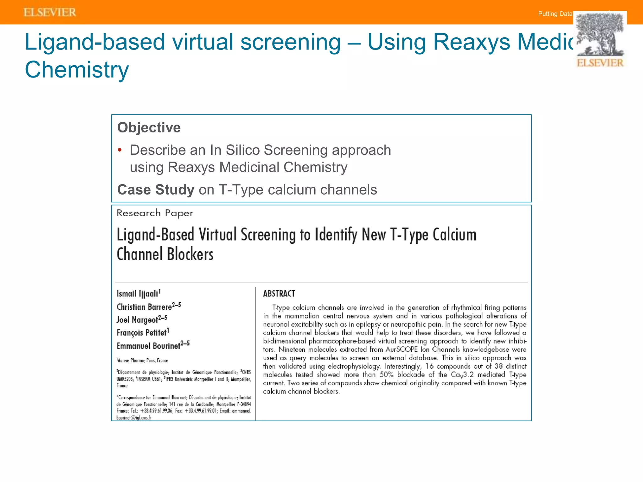 Putting Data to Work |
Ligand-based virtual screening – Using Reaxys Medicinal
Chemistry
Objective
• Describe an In Silico Screening approach
using Reaxys Medicinal Chemistry
Case Study on T-Type calcium channels
 