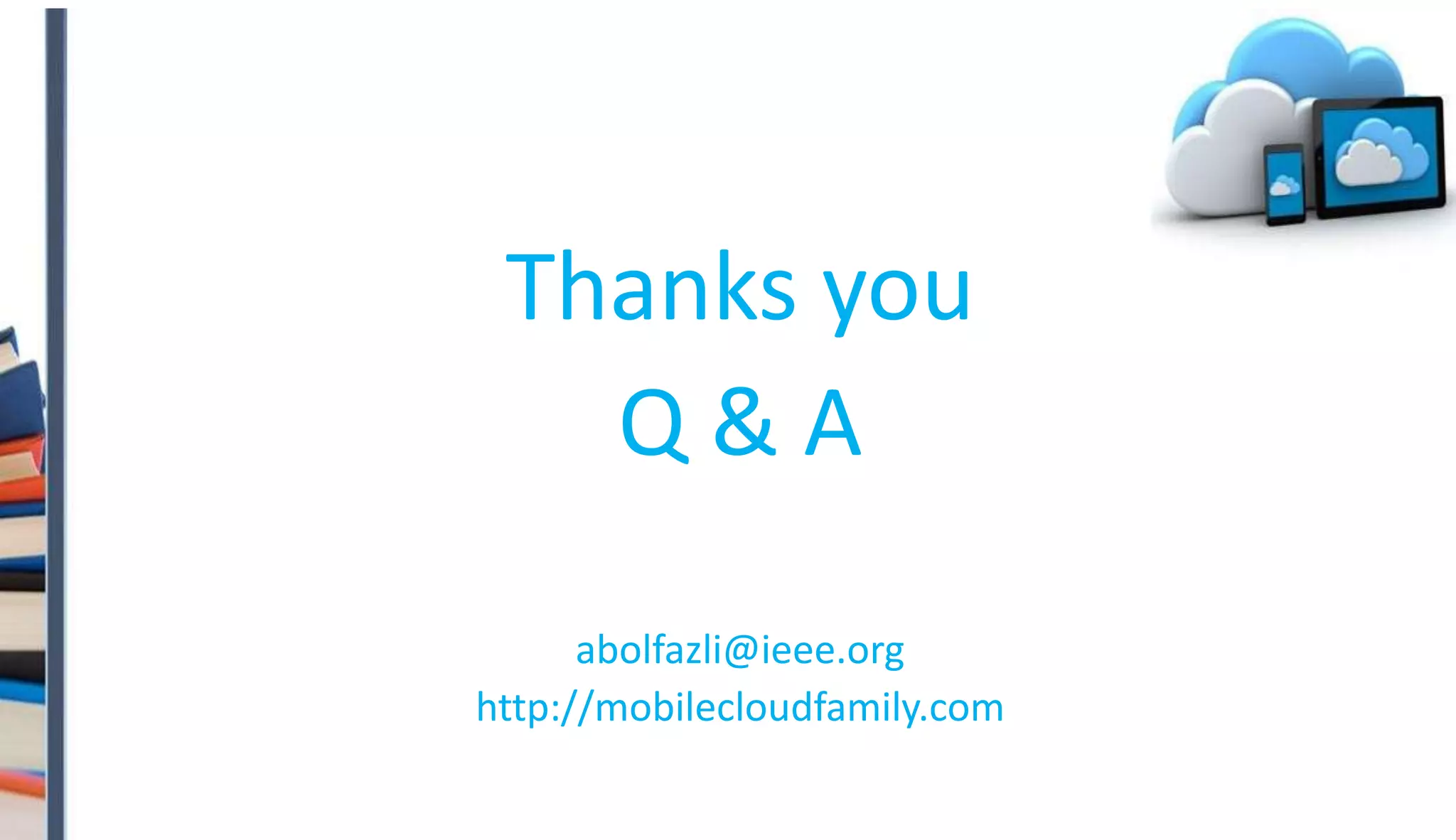 Thanks you
Q & A
abolfazli@ieee.org
http://mobilecloudfamily.com
 