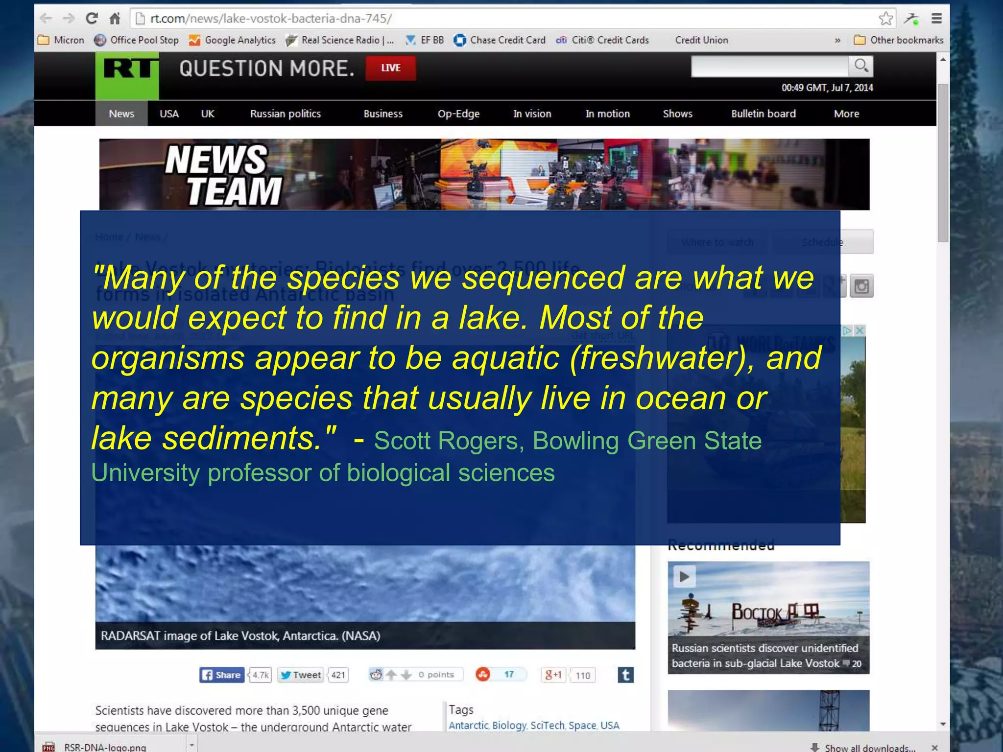 "Many of the species we sequenced are what we 
would expect to find in a lake. Most of the 
organisms appear to be aquatic (freshwater), and 
many are species that usually live in ocean or 
lake sediments." - Scott Rogers, Bowling Green State 
University professor of biological sciences 
 