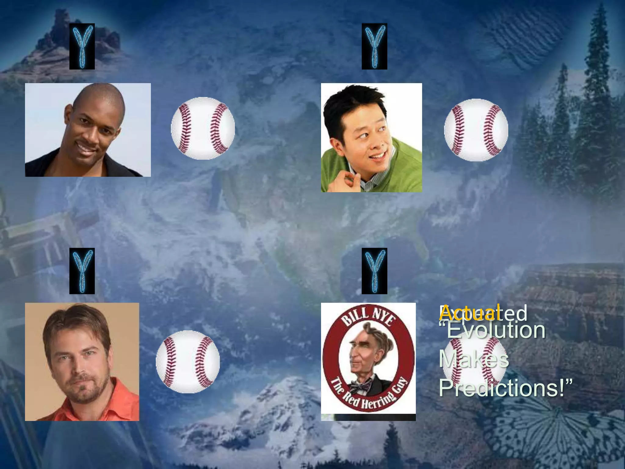 EAxcptueactled 
“Evolution 
Makes 
Predictions!” 
 