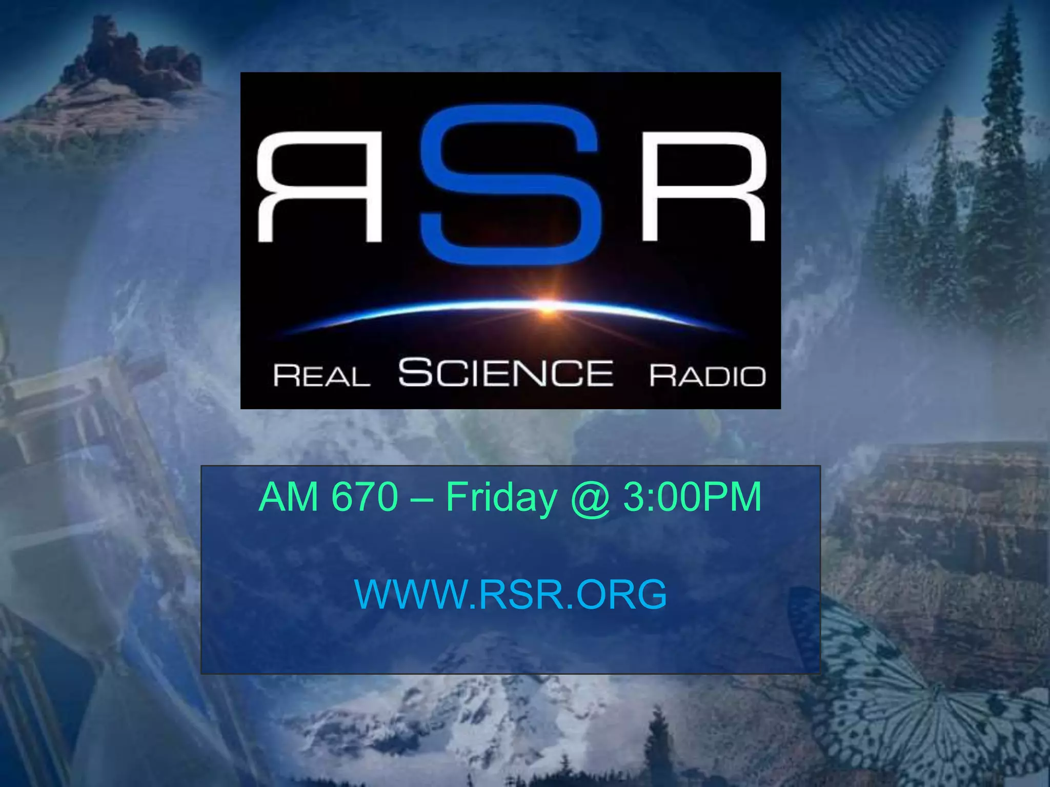 AM 670 – Friday @ 3:00PM 
WWW.RSR.ORG 
 