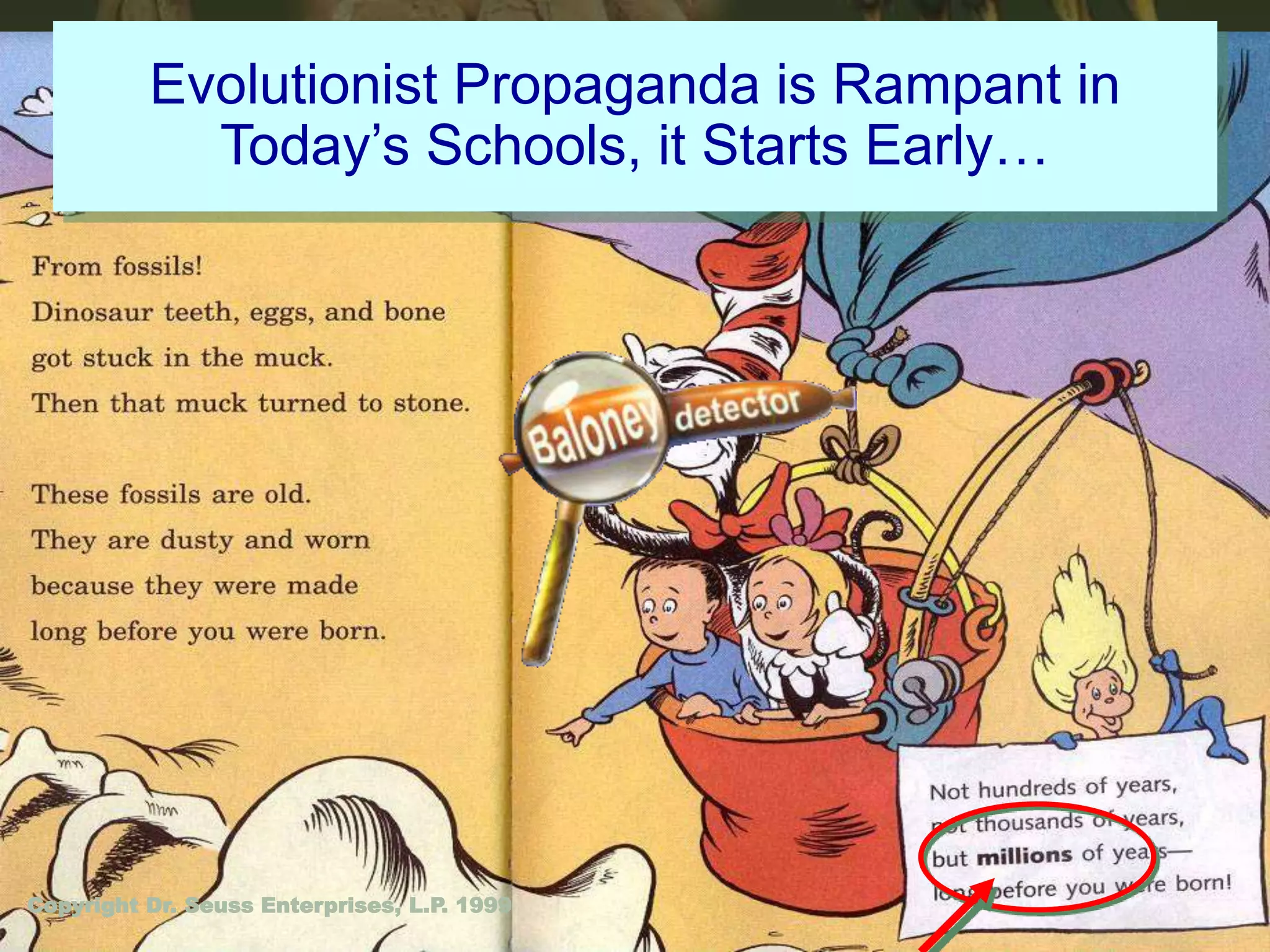 Evolutionist Propaganda is Rampant in 
Today’s Schools, it Starts Early… 
Copyright Dr. Seuss Enterprises, L.P. 1999 
 