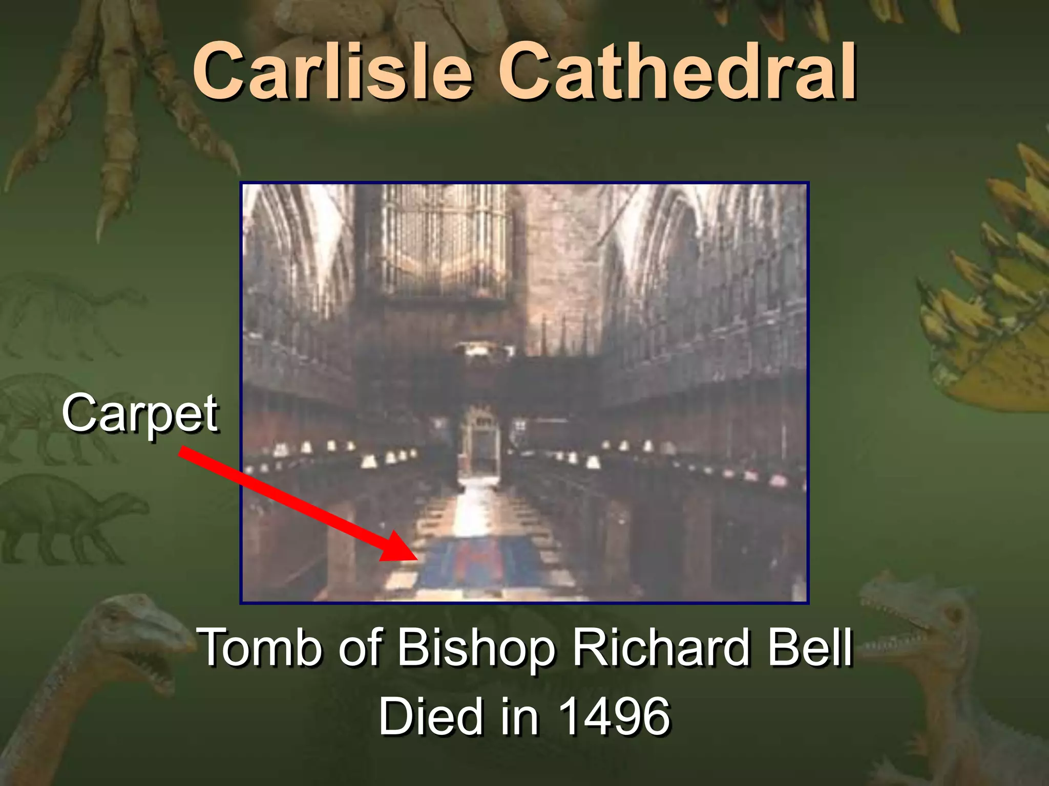 Carlisle Cathedral 
Carpet 
Tomb of Bishop Richard Bell 
Died in 1496 
 