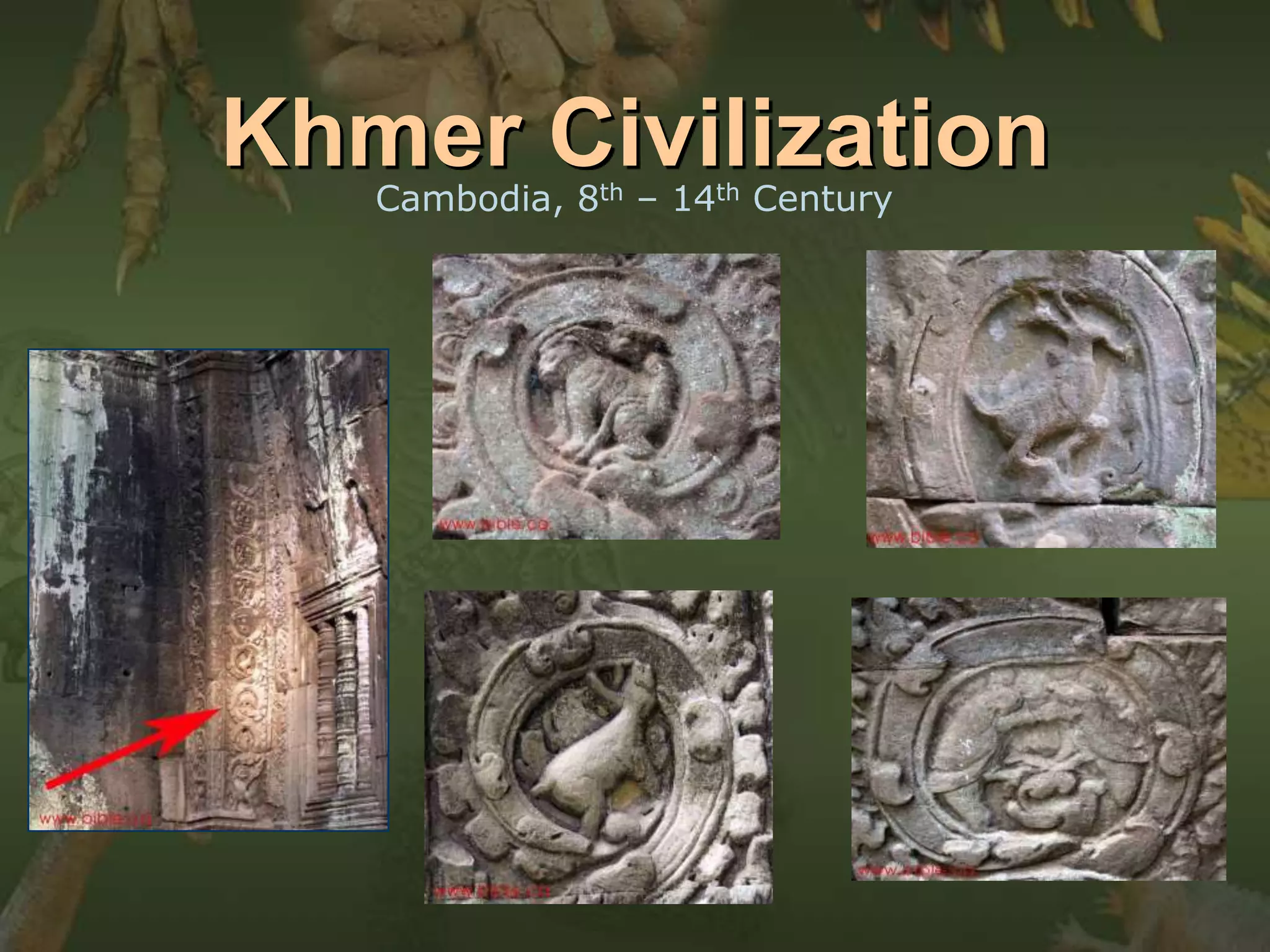 Khmer Civilization 
Cambodia, 8th – 14th Century 
 