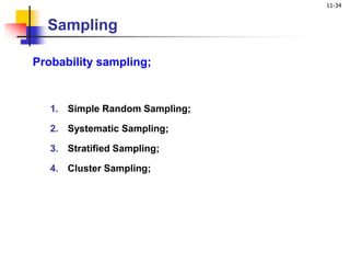 11-34
Sampling
Probability sampling;
1. Simple Random Sampling;
2. Systematic Sampling;
3. Stratified Sampling;
4. Cluster Sampling;
 