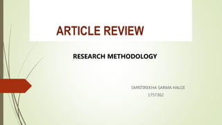ARTICLE REVIEW
RESEARCH METHODOLOGY
SMRITIREKHA SARMA HALOI
1757362
 
