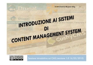 © 2010 Antonio Musarra’s Blog   1




Sessione introduttiva sui CMS (versione 1.0 16/03/2010)
 