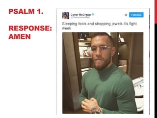 PSALM 1.
RESPONSE:
AMEN
 