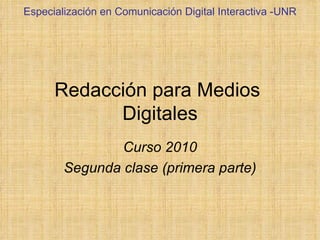 Redacción para Medios  Digitales Curso 2010 Segunda clase (primera parte) Especialización en Comunicación Digital Interactiva -UNR 