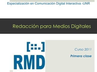 Redacción para Medios Digitales Curso 2011 Primera clase Especialización en Comunicación Digital Interactiva -UNR 
