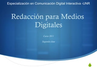 Redacción para Medios  Digitales Curso 2011 Segunda clase Especialización en Comunicación Digital Interactiva -UNR 