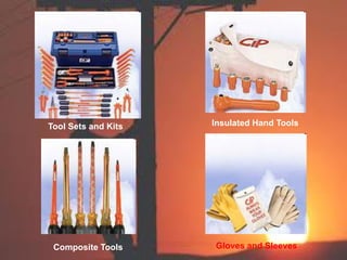 Insulated Hand Tools
Gloves and SleevesComposite Tools
Tool Sets and Kits
 