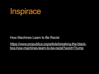 Inspirace
How Machines Learn to Be Racist
https://www.propublica.org/article/breaking-the-black-
box-how-machines-learn-to-be-racist?word=Trump
 