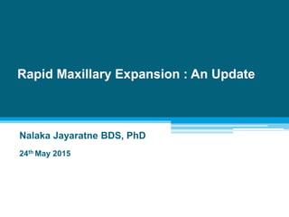 Rapid Maxillary Expansion : An Update
Nalaka Jayaratne BDS, PhD
Resident in Orthodontics,
University of Connecticut School of Dental Medicine
USA
 