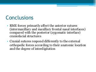 Conclusions
• RME forces primarily affect the anterior sutures
(intermaxillary and maxillary frontal nasal interfaces)
com...