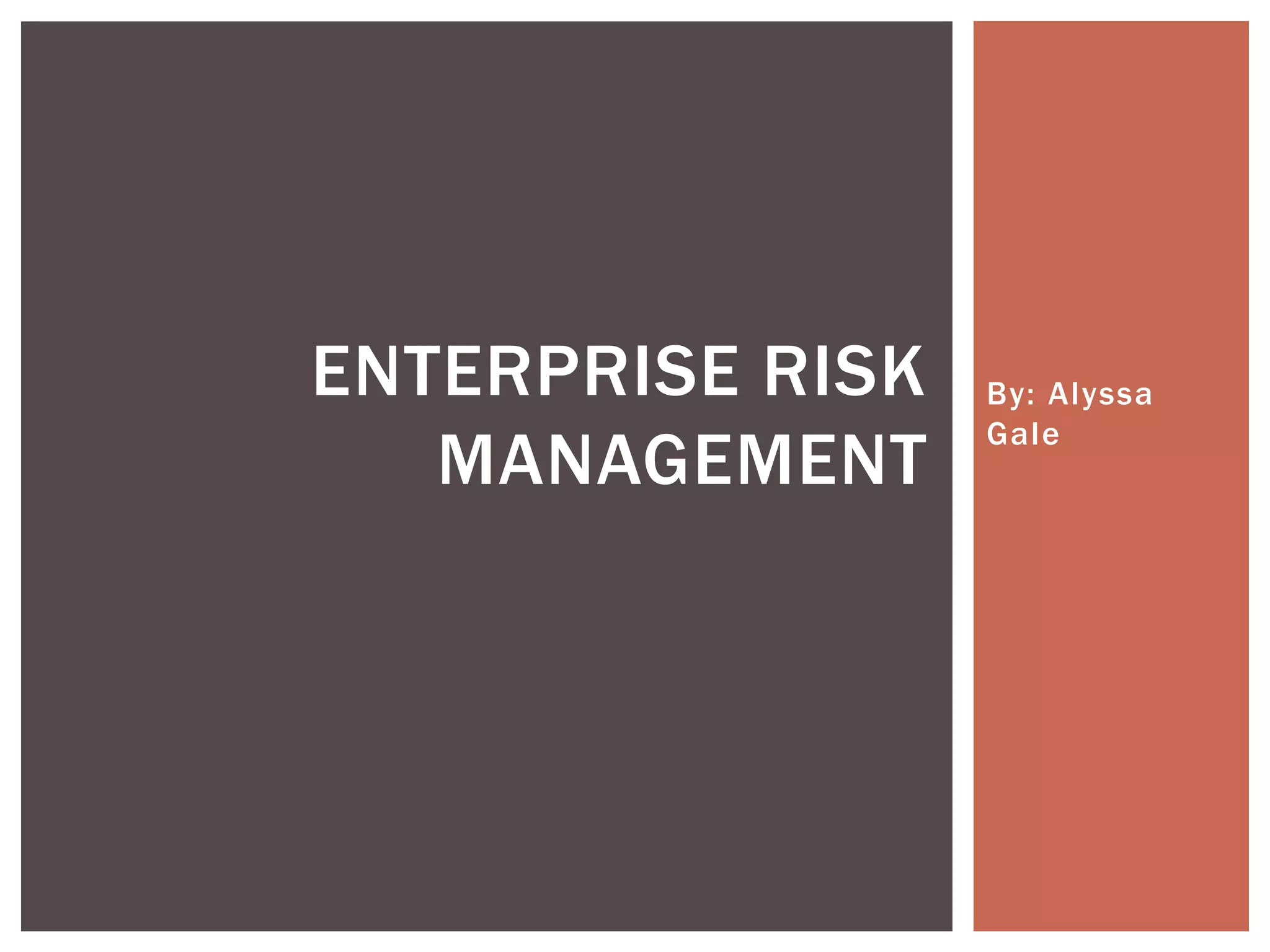 ENTERPRISE RISK   By: Alyssa
                  Gale
   MANAGEMENT
 