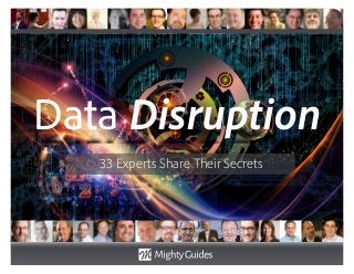 Data Disruption
33 Experts Share Their Secrets
 