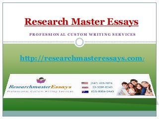 P R O F E S S I O N A L C U S T O M W R I T I N G S E R V I C E S
Research Master Essays
http://researchmasteressays.com/
 