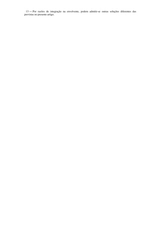 13 — Por razões de integração na envolvente, podem admitir-se outras soluções diferentes das
previstas no presente artigo.
 