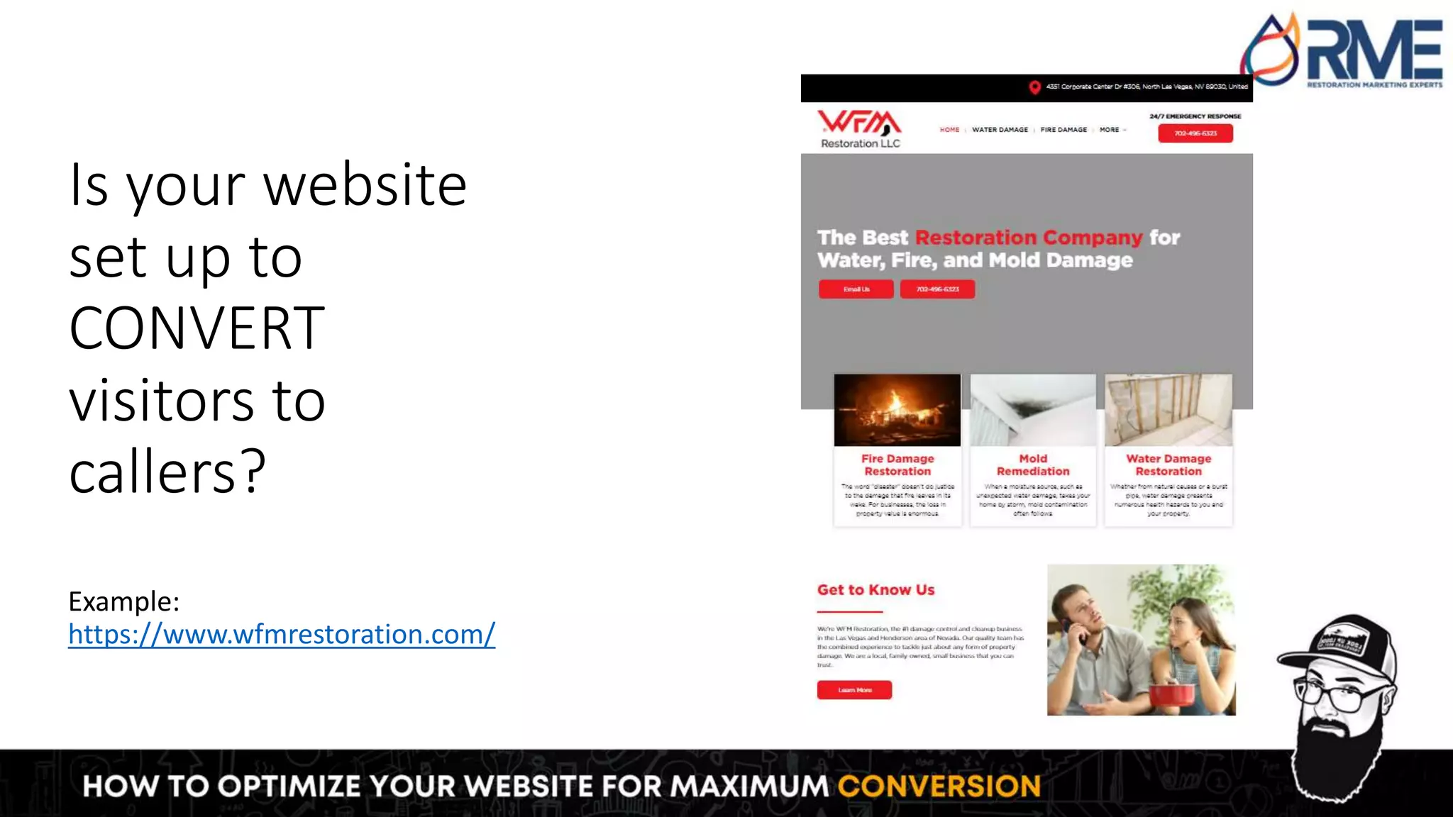 Is your website
set up to
CONVERT
visitors to
callers?
Example:
https://www.wfmrestoration.com/
 