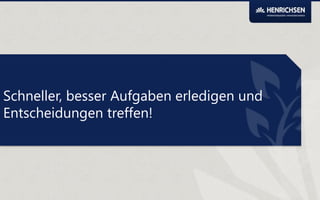 Schneller, besser Aufgaben erledigen und
Entscheidungen treffen!

 