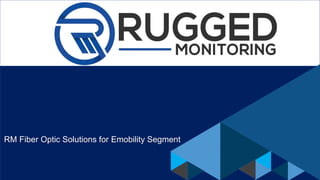 RM Fiber Optic Solutions for Emobility Segment
 