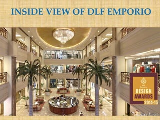 INSIDE VIEW OF DLF EMPORIO
 