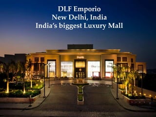 DLF Emporio
New Delhi, India
India’s biggest Luxury Mall
 