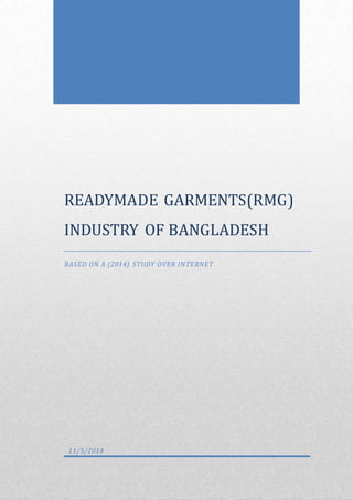 vii
READYMADE GARMENTS(RMG)
INDUSTRY OF BANGLADESH
BASED ON A (2014) STUDY OVER INTERNET
11/5/2014
 