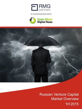 IN COOPERATION WITH
Russian Venture Capital
Market Overview
1H 2015
 