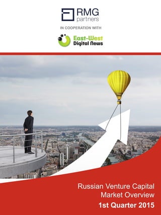 IN COOPERATION WITH
Russian Venture Capital
Market Overview
1st Quarter 2015
 