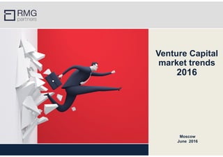 Venture Capital
market trends
2016
Moscow
June 2016
 