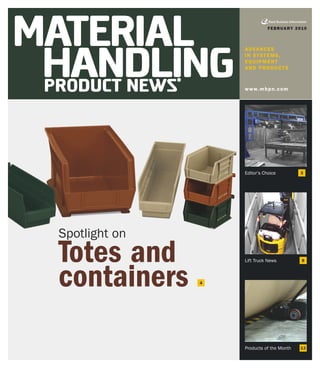 FEBRUARY 2010



                   ADVAN C ES
                   I N SYS T E M S ,
                   EQ UIPMEN T
                   AN D PRO D U C T S


                   www. mhpn . c o m




                   Editor’s Choice         3




Spotlight on
Totes and          Lift Truck News         8




containers     4




                   Products of the Month   13
 