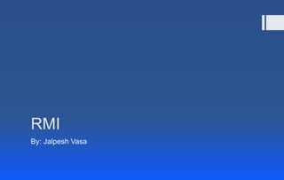 RMI
By: Jalpesh Vasa
 