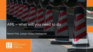 Behaviour in settlement negotiations
Matthew Rose, Risk Manager, LPLC
AML – what will you need to do
Naomi Fink, Lawyer, Holley Nethercote
 
