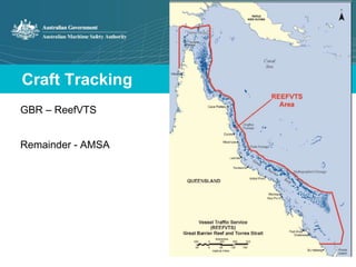 Craft Tracking 
GBR – ReefVTS 
Remainder - AMSA 
 