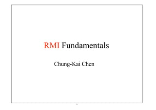 RMI Fundamentals

  Chung-Kai Chen




         -1-
 