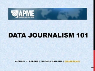 DATA JOURNALISM 101
MICHAEL J. BERENS | CHICAGO TRIBUNE | @MJBERENS1
1
 